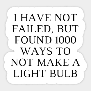 I have not failed, but found 1000 ways to not make a light bulb Sticker